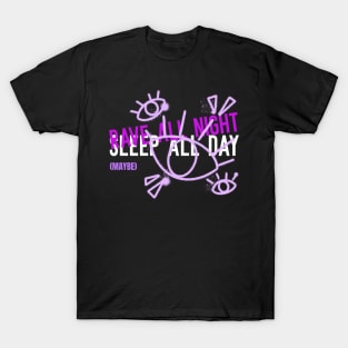 Rave All Night, Sleep All Day (Maybe) T-Shirt